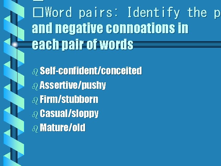 � �Word pairs: Identify the po p and negative connoations in each pair of