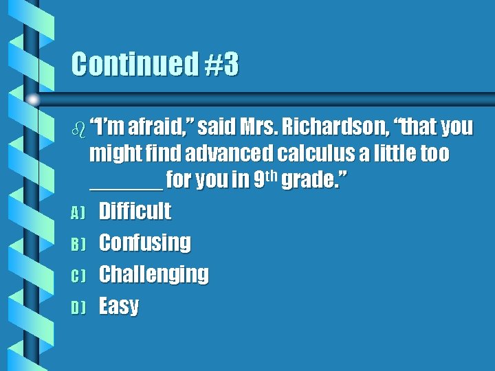 Continued #3 b “I’m afraid, ” said Mrs. Richardson, “that you might find advanced