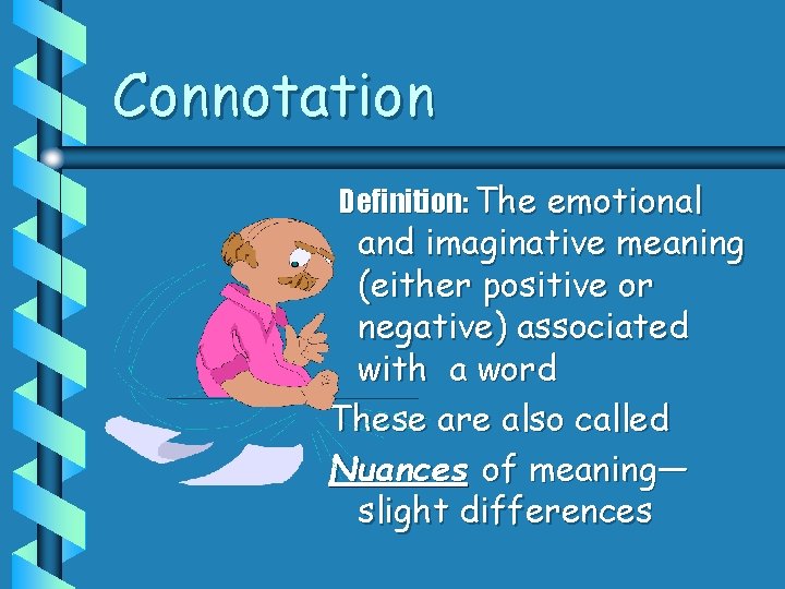 Connotation Definition: The emotional and imaginative meaning (either positive or negative) associated with a