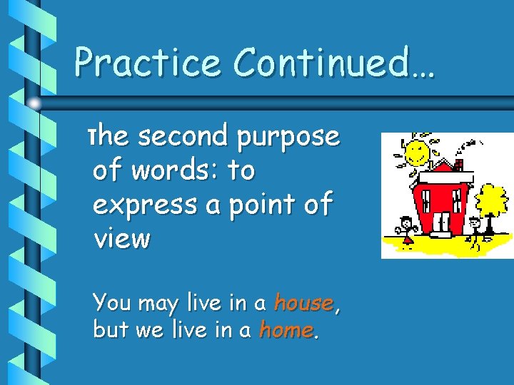 Practice Continued… The second purpose of words: to express a point of view You