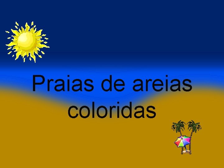 Praias de areias coloridas 