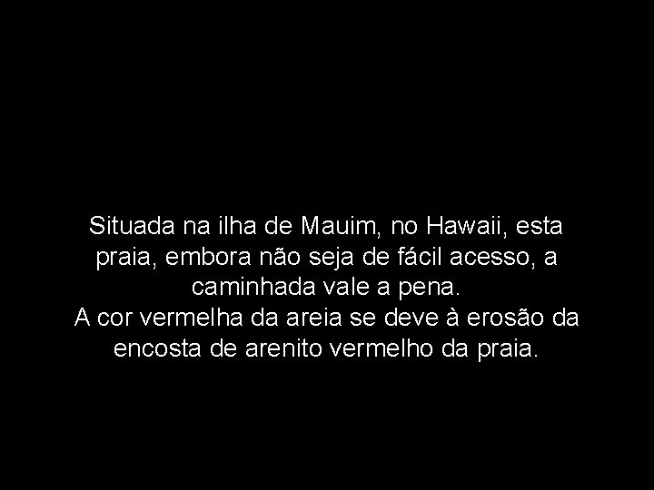 Situada na ilha de Mauim, no Hawaii, esta praia, embora não seja de fácil