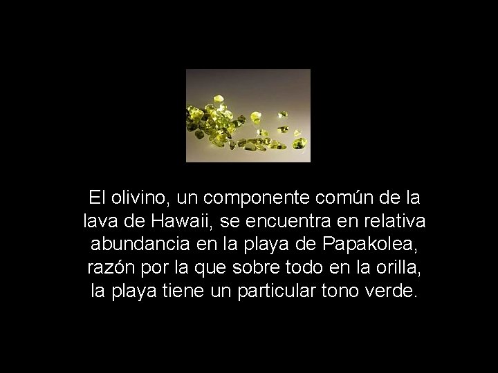 El olivino, un componente común de la lava de Hawaii, se encuentra en relativa