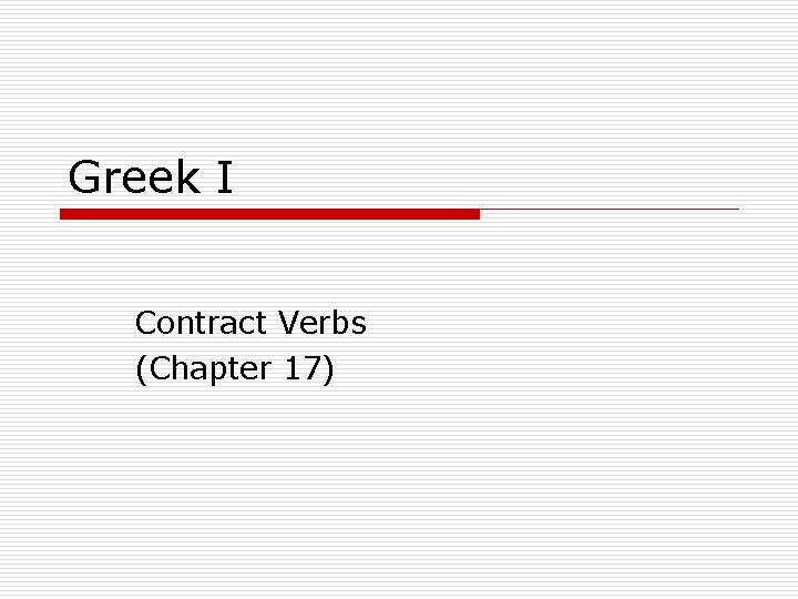 Greek I Contract Verbs (Chapter 17) 