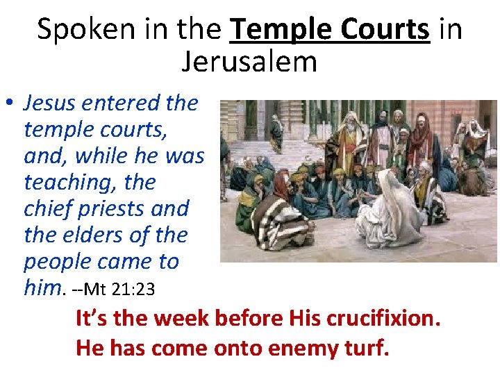 Spoken in the Temple Courts in Jerusalem • Jesus entered the temple courts, and,