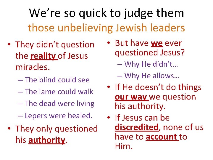 We’re so quick to judge them those unbelieving Jewish leaders • They didn’t question