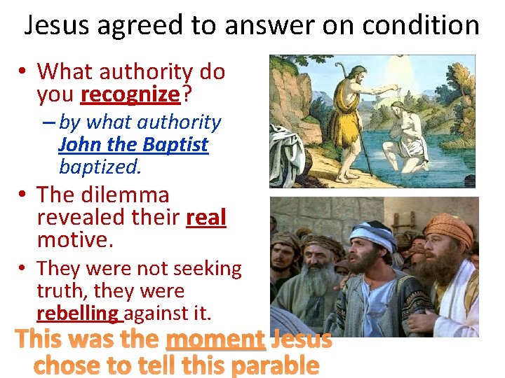 Jesus agreed to answer on condition • What authority do you recognize? – by