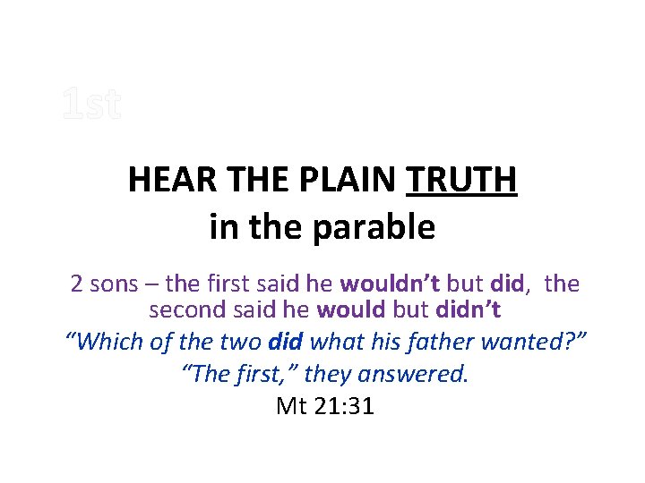 1 st HEAR THE PLAIN TRUTH in the parable 2 sons – the first