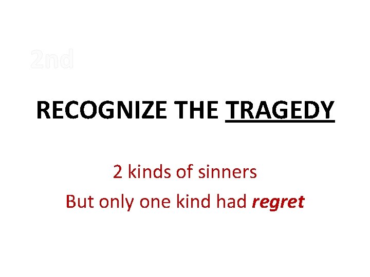 2 nd RECOGNIZE THE TRAGEDY 2 kinds of sinners But only one kind had