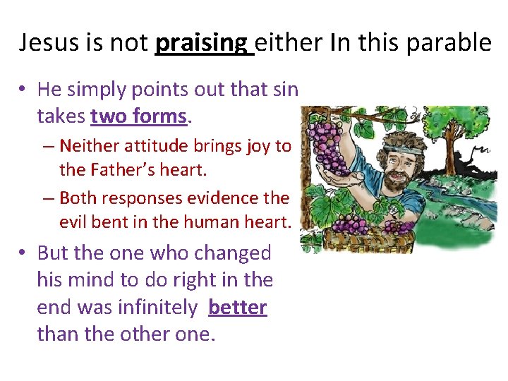 Jesus is not praising either In this parable • He simply points out that