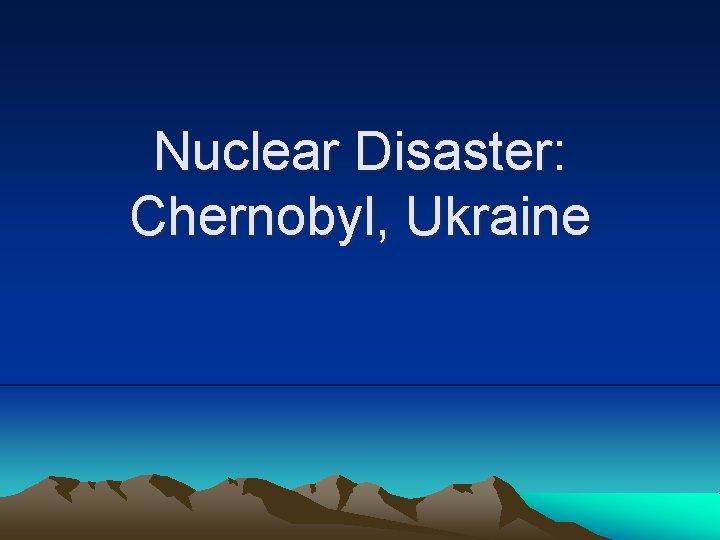 Nuclear Disaster: Chernobyl, Ukraine 