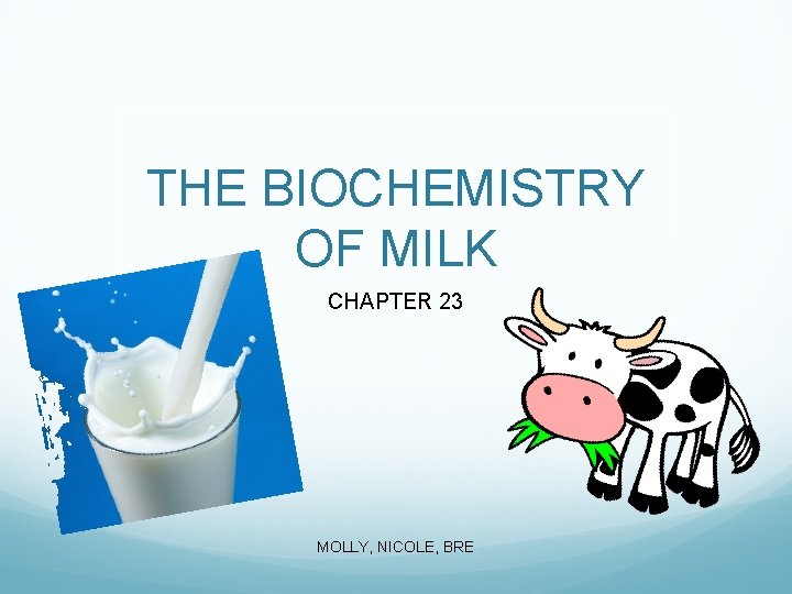 THE BIOCHEMISTRY OF MILK CHAPTER 23 MOLLY, NICOLE, BRE 