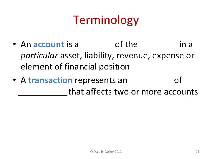 Terminology • An account is a RECORD of the CHANGES in a particular asset,