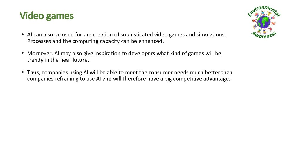 Video games • AI can also be used for the creation of sophisticated video