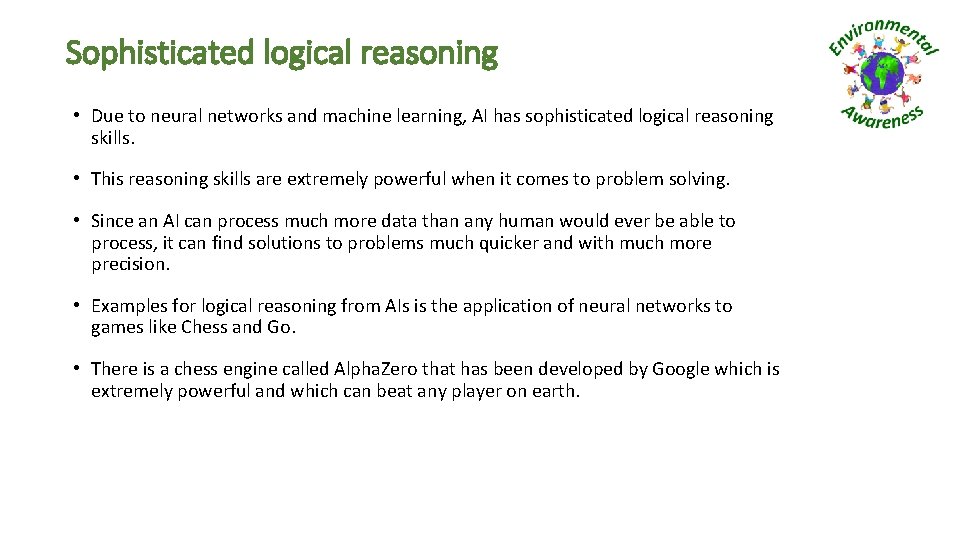 Sophisticated logical reasoning • Due to neural networks and machine learning, AI has sophisticated