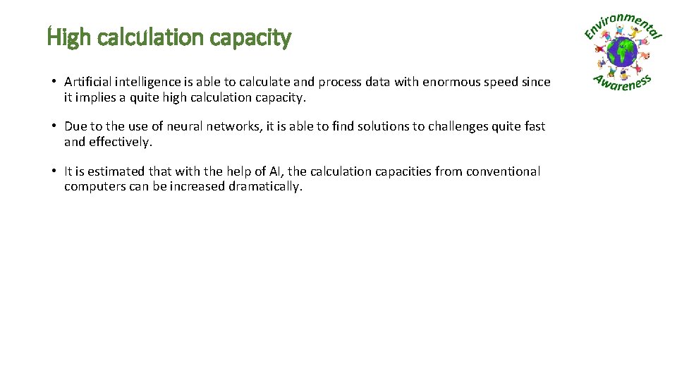 High calculation capacity • Artificial intelligence is able to calculate and process data with