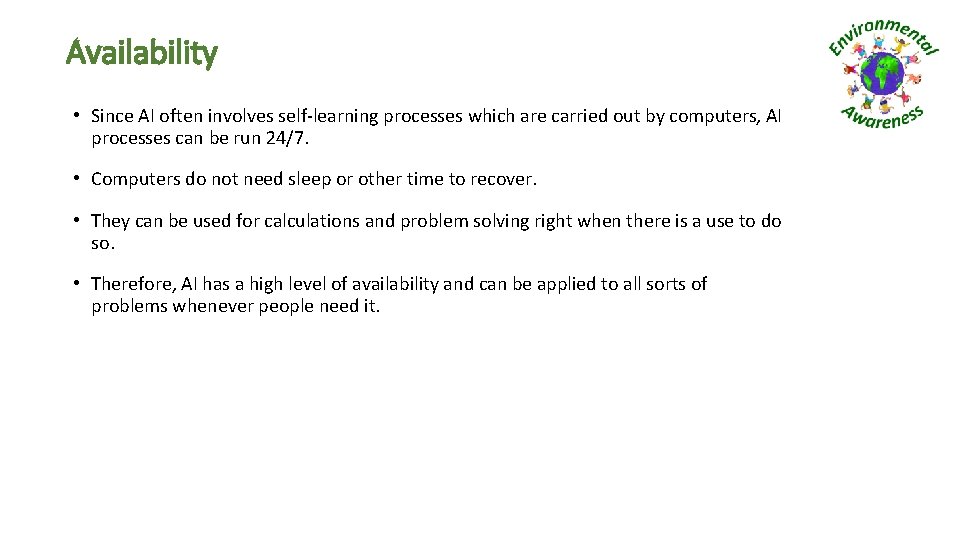 Availability • Since AI often involves self-learning processes which are carried out by computers,