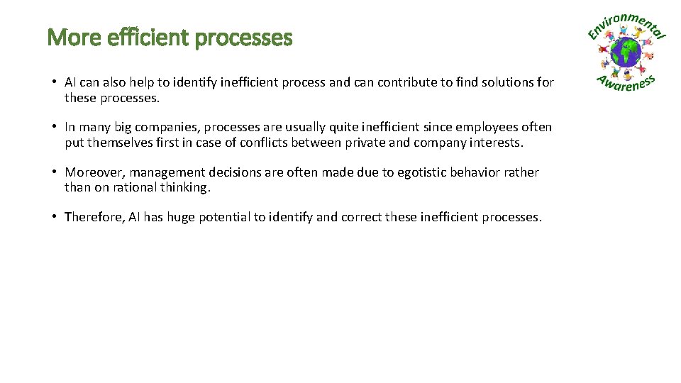 More efficient processes • AI can also help to identify inefficient process and can