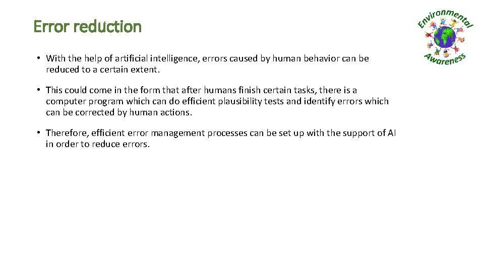 Error reduction • With the help of artificial intelligence, errors caused by human behavior