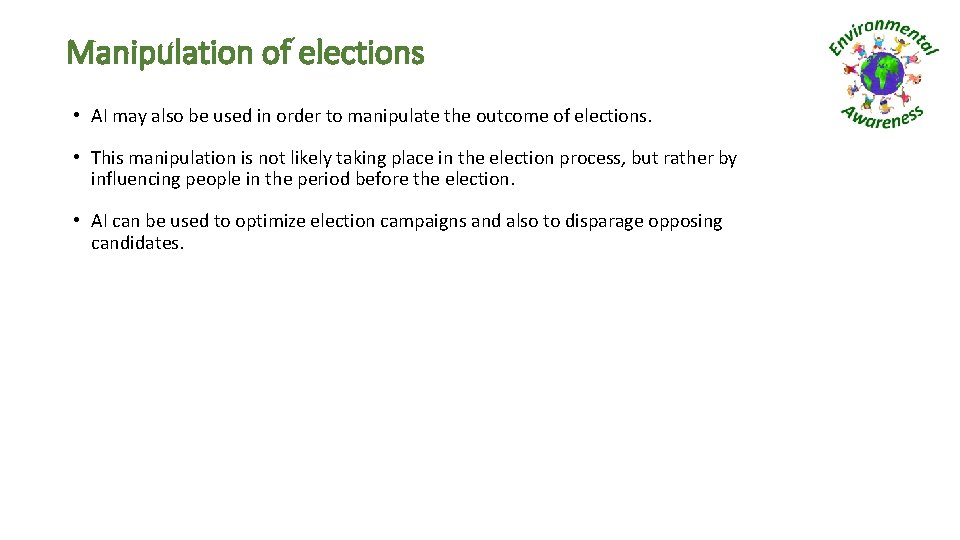 Manipulation of elections • AI may also be used in order to manipulate the