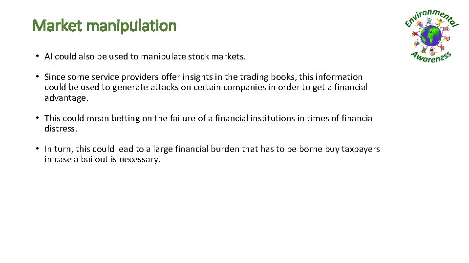 Market manipulation • AI could also be used to manipulate stock markets. • Since