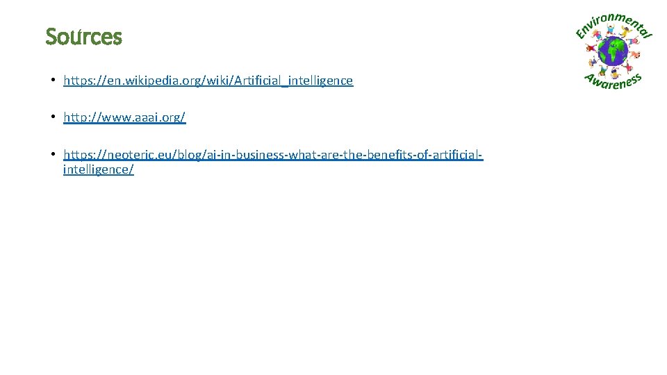 Sources • https: //en. wikipedia. org/wiki/Artificial_intelligence • http: //www. aaai. org/ • https: //neoteric.