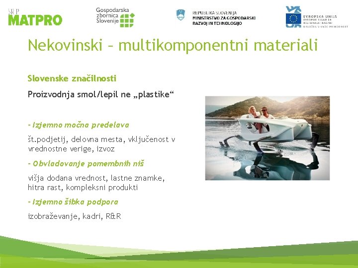 Nekovinski – multikomponentni materiali Slovenske značilnosti Proizvodnja smol/lepil ne „plastike“ - Izjemno močna predelava