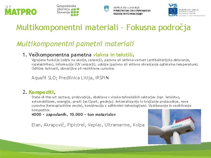Multikomponentni materiali - Fokusna področja Multikomponentni pametni materiali 1. Večkomponentna pametna vlakna in tekstili.