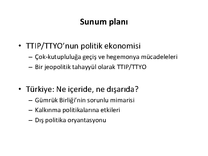 Sunum planı • TTIP/TTYO’nun politik ekonomisi – Çok-kutupluluğa geçiş ve hegemonya mücadeleleri – Bir