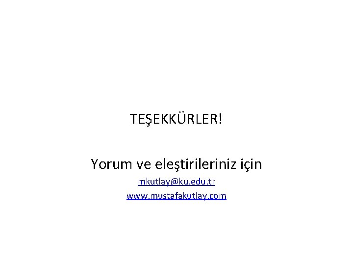 TEŞEKKÜRLER! Yorum ve eleştirileriniz için mkutlay@ku. edu. tr www. mustafakutlay. com 