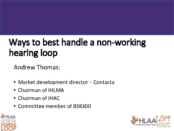 Ways to best handle a non-working hearing loop Andrew Thomas: • • Market development