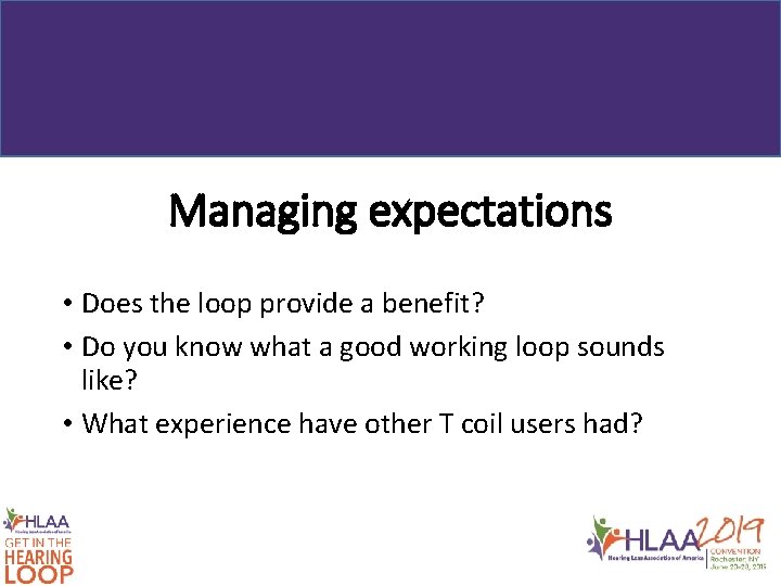 Managing expectations • Does the loop provide a benefit? • Do you know what