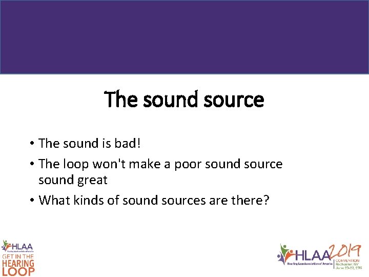 The sound source • The sound is bad! • The loop won't make a