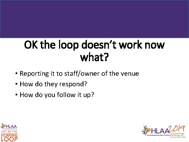 OK the loop doesn’t work now what? • Reporting it to staff/owner of the