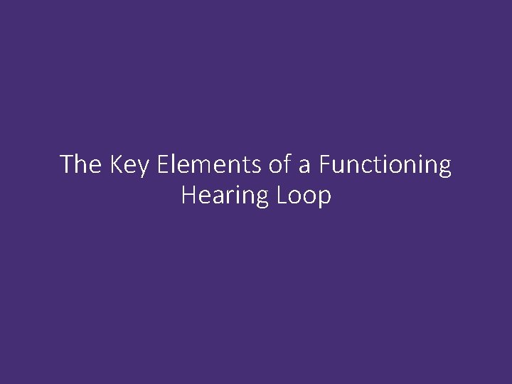 The Key Elements of a Functioning Hearing Loop 