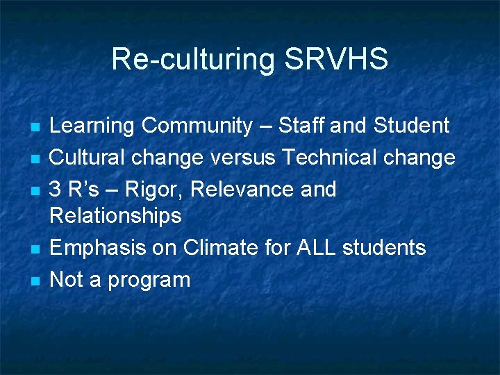 Re-culturing SRVHS n n n Learning Community – Staff and Student Cultural change versus