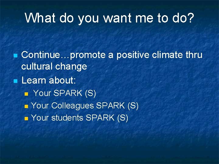 What do you want me to do? n n Continue…promote a positive climate thru