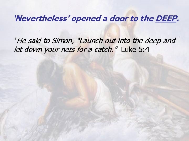 ‘Nevertheless’ opened a door to the DEEP. “He said to Simon, “Launch out into