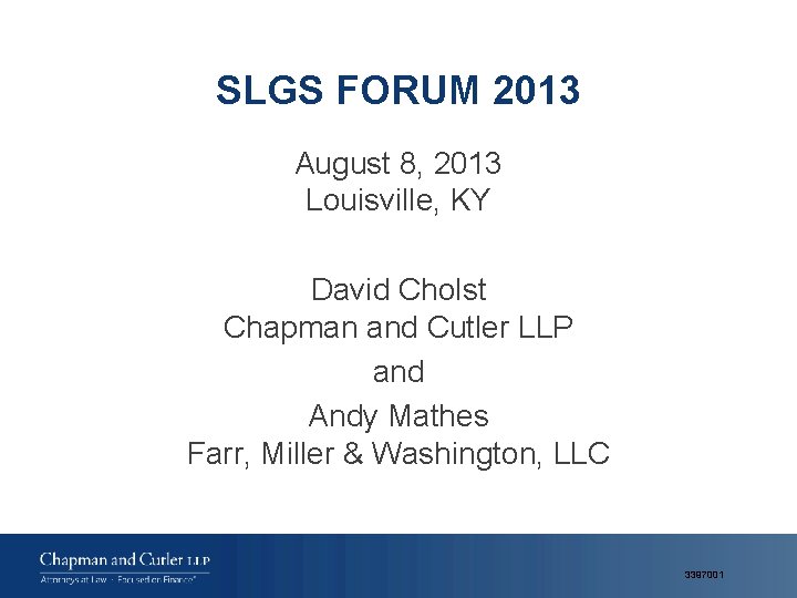 SLGS FORUM 2013 August 8, 2013 Louisville, KY David Cholst Chapman and Cutler LLP