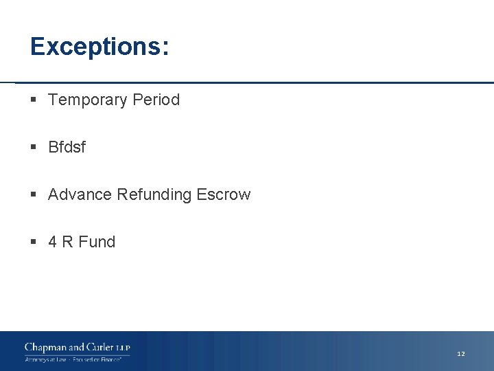 Exceptions: § Temporary Period § Bfdsf § Advance Refunding Escrow § 4 R Fund