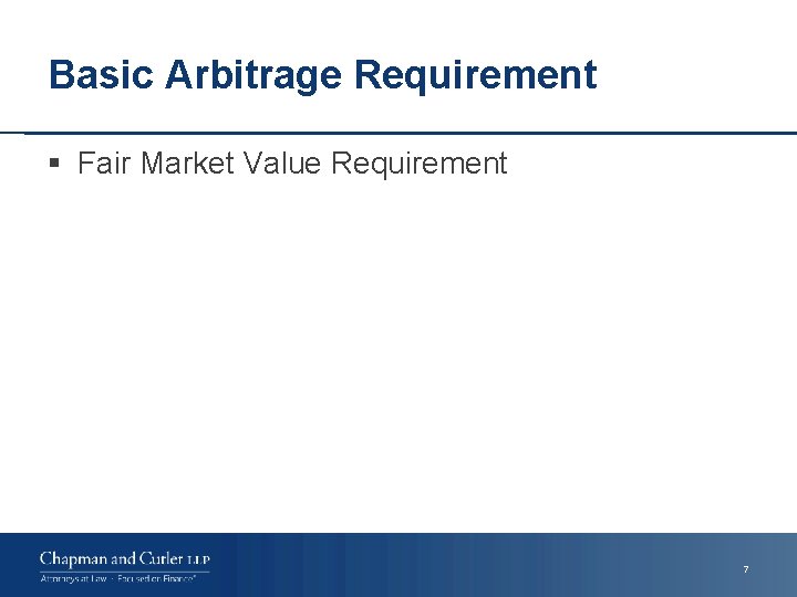 Basic Arbitrage Requirement § Fair Market Value Requirement 7 