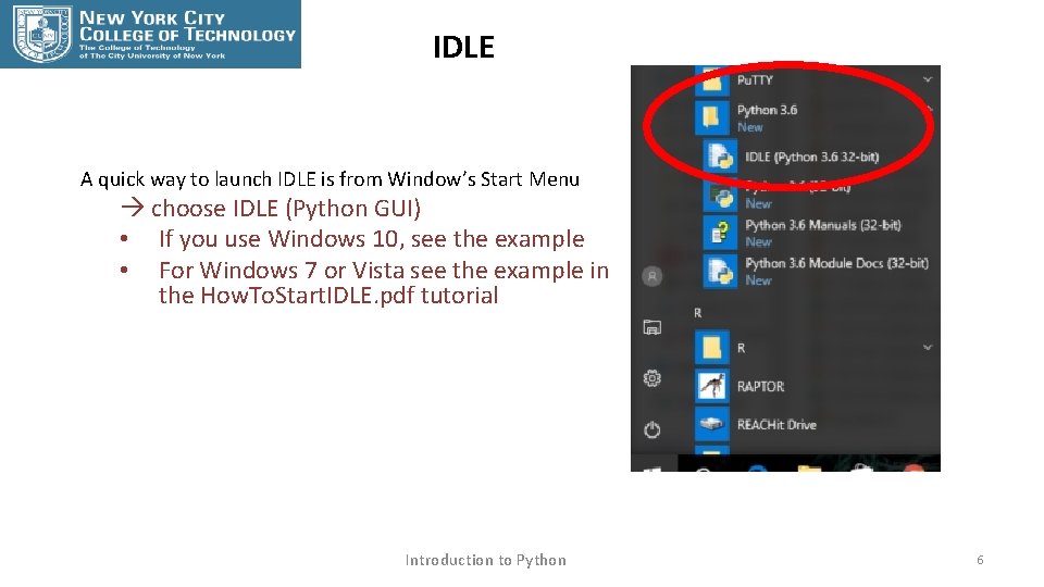 IDLE A quick way to launch IDLE is from Window’s Start Menu choose IDLE