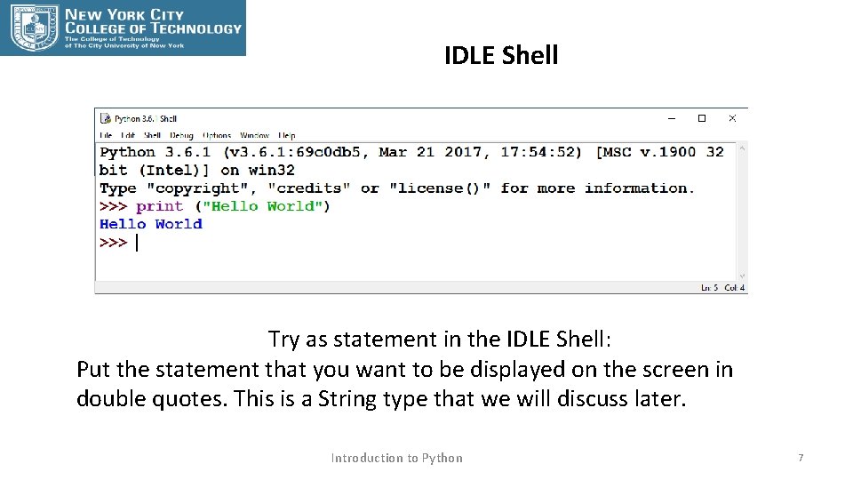 IDLE Shell Try as statement in the IDLE Shell: Put the statement that you