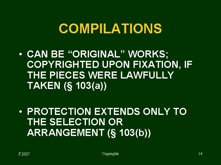 COMPILATIONS • CAN BE “ORIGINAL” WORKS; COPYRIGHTED UPON FIXATION, IF THE PIECES WERE LAWFULLY