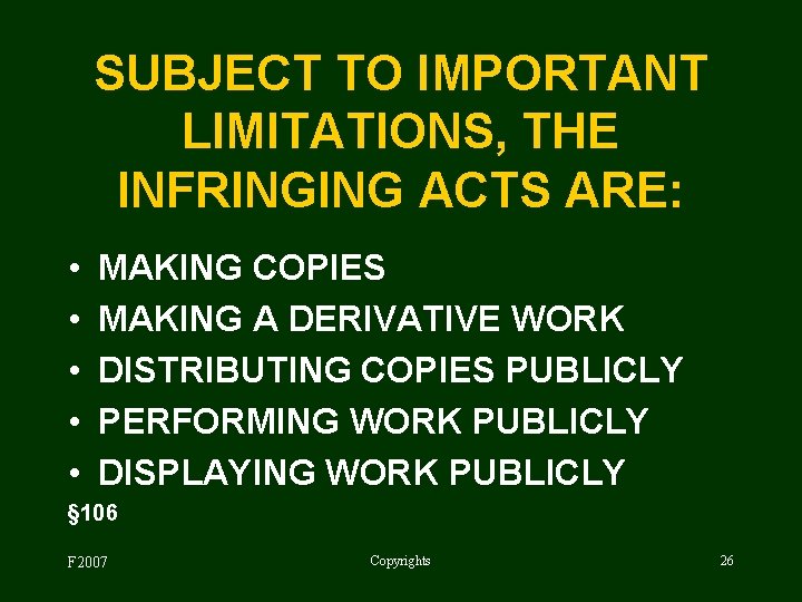 SUBJECT TO IMPORTANT LIMITATIONS, THE INFRINGING ACTS ARE: • • • MAKING COPIES MAKING