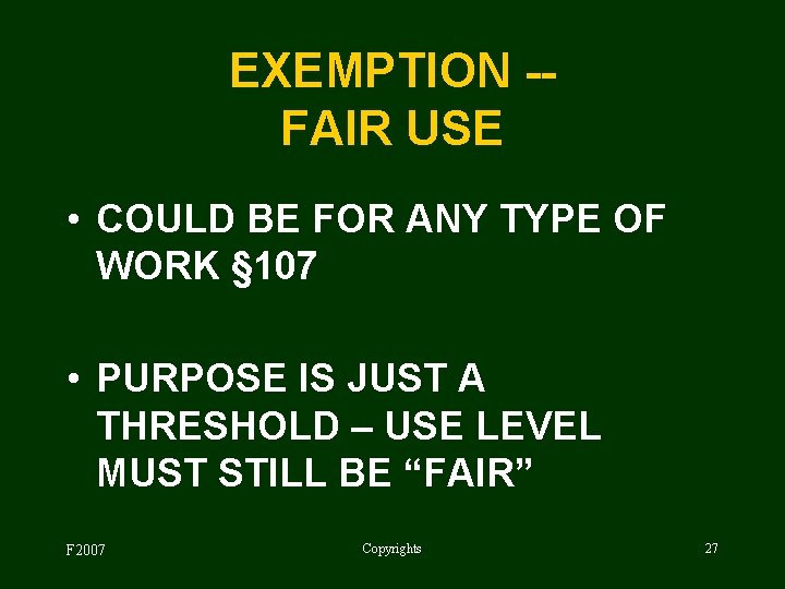 EXEMPTION -FAIR USE • COULD BE FOR ANY TYPE OF WORK § 107 •