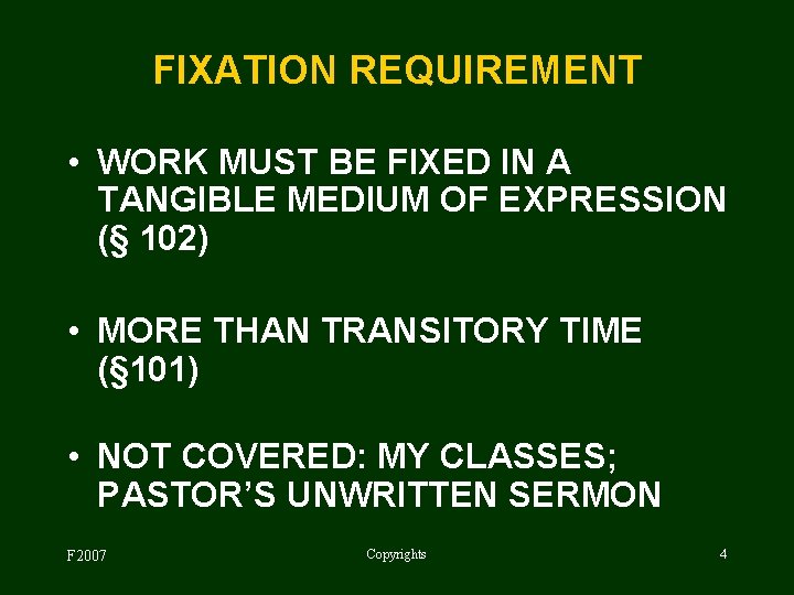 FIXATION REQUIREMENT • WORK MUST BE FIXED IN A TANGIBLE MEDIUM OF EXPRESSION (§