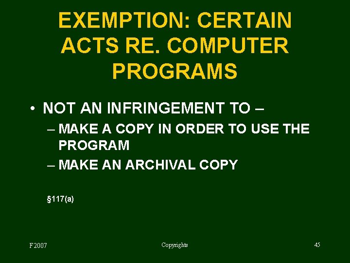 EXEMPTION: CERTAIN ACTS RE. COMPUTER PROGRAMS • NOT AN INFRINGEMENT TO – – MAKE