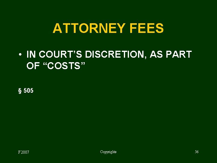 ATTORNEY FEES • IN COURT’S DISCRETION, AS PART OF “COSTS” § 505 F 2007