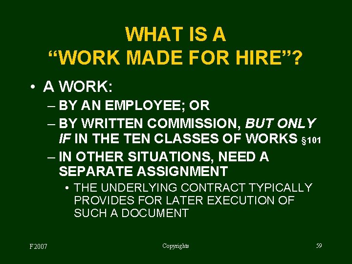 WHAT IS A “WORK MADE FOR HIRE”? • A WORK: – BY AN EMPLOYEE;